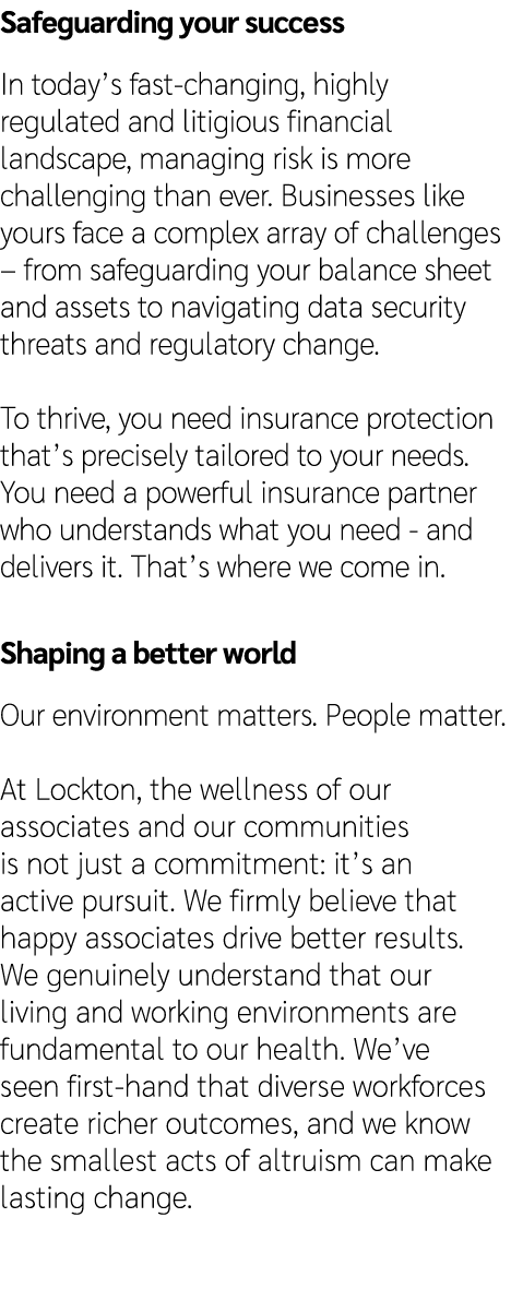 Safeguarding your success In today’s fast changing, highly regulated and litigious financial landscape, managing risk...